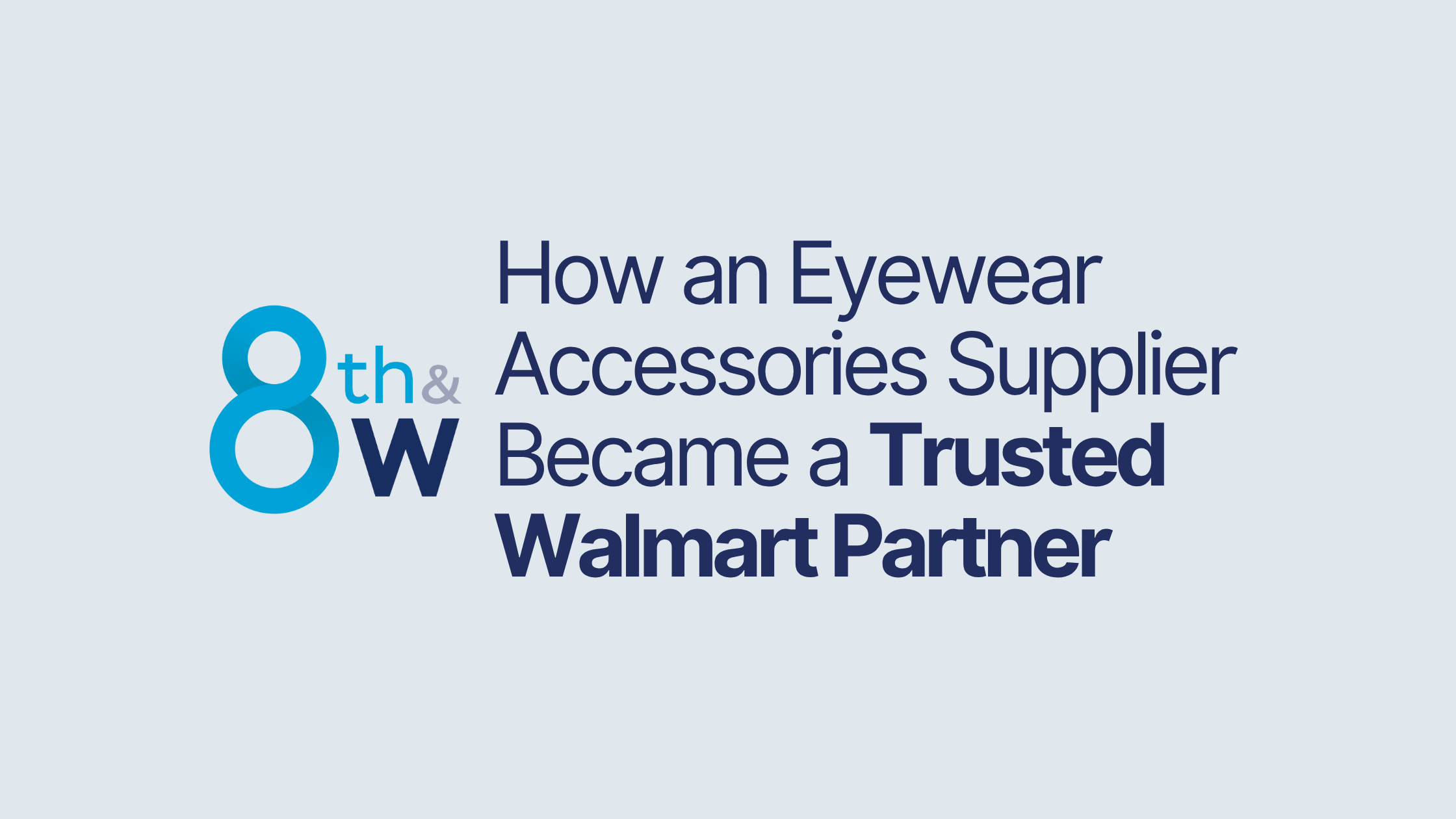 How an Eyewear Accessories Supplier Became a Trusted Walmart Partner